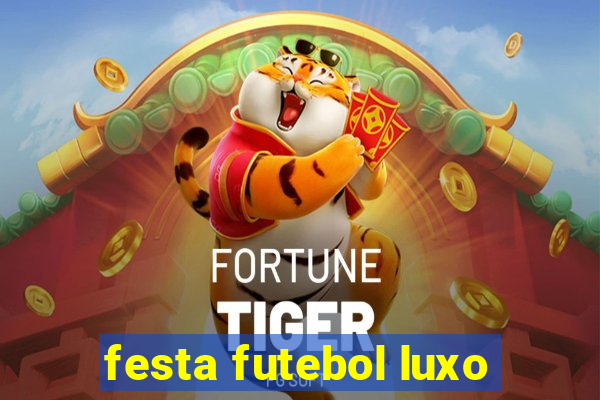 festa futebol luxo